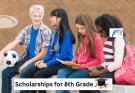 Can You Apply for Scholarships While in 8th Grade​